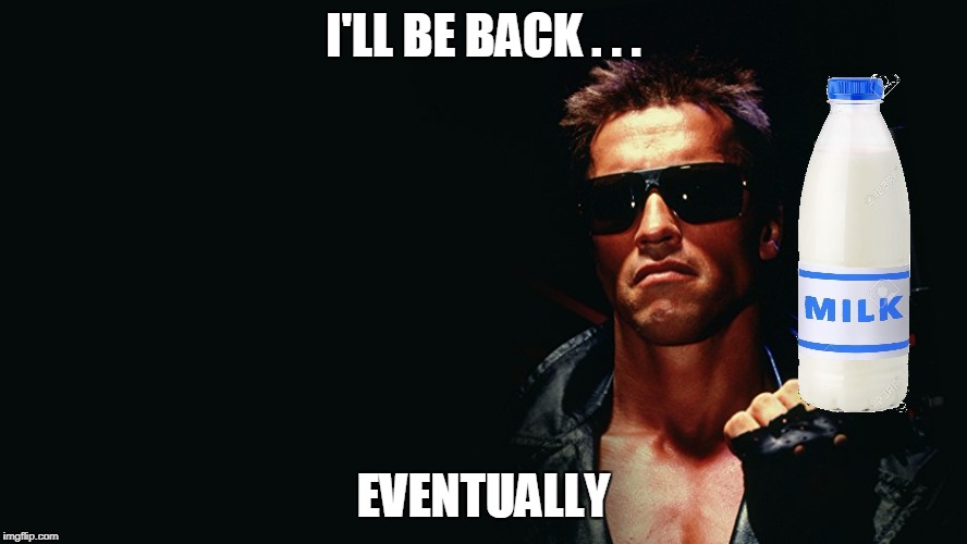 I'LL BE BACK . . . EVENTUALLY | made w/ Imgflip meme maker