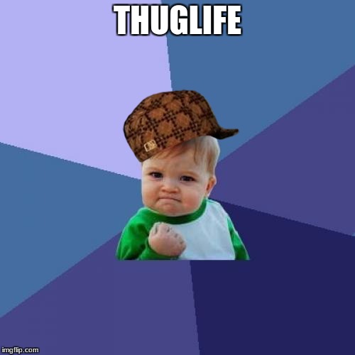 Success Kid Meme | THUGLIFE | image tagged in memes,success kid,scumbag | made w/ Imgflip meme maker