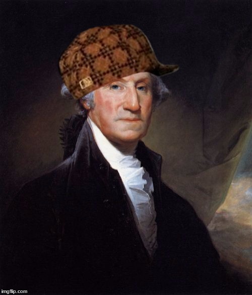 George Washington | image tagged in memes,george washington,scumbag | made w/ Imgflip meme maker