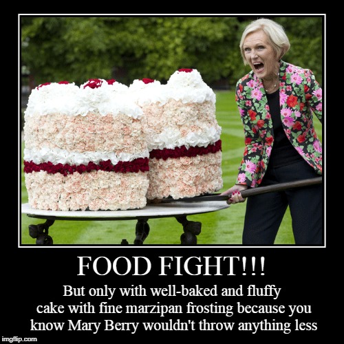 I LOOOOVE the Great British Baking Show (Food Week, a TrueMooCereal event, Nov. 29-Dec. 5) | image tagged in funny,demotivationals,food week,baking,cake,food fight | made w/ Imgflip demotivational maker