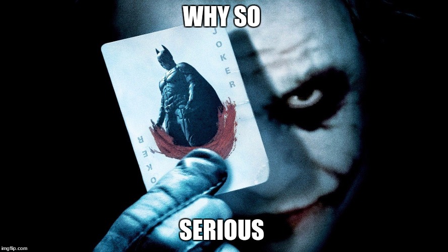 WHY SO SERIOUS | made w/ Imgflip meme maker