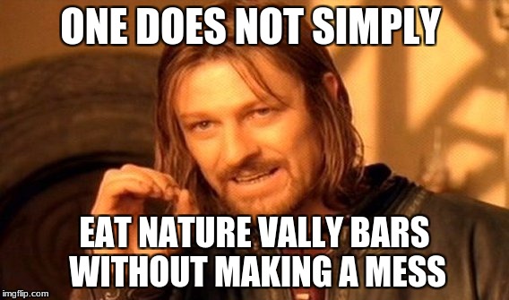 natue vallay | ONE DOES NOT SIMPLY; EAT NATURE VALLY BARS WITHOUT MAKING A MESS | image tagged in memes,one does not simply | made w/ Imgflip meme maker