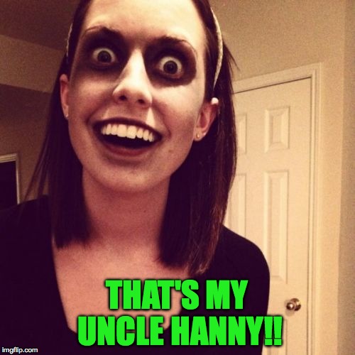 THAT'S MY UNCLE HANNY!! | made w/ Imgflip meme maker