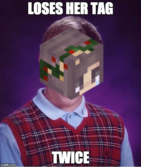 Bad Luck Brian Meme | LOSES HER TAG; TWICE | image tagged in memes,bad luck brian | made w/ Imgflip meme maker