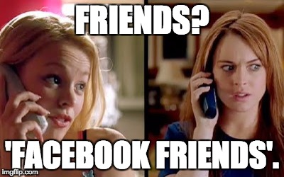 FRIENDS? 'FACEBOOK FRIENDS'. | made w/ Imgflip meme maker