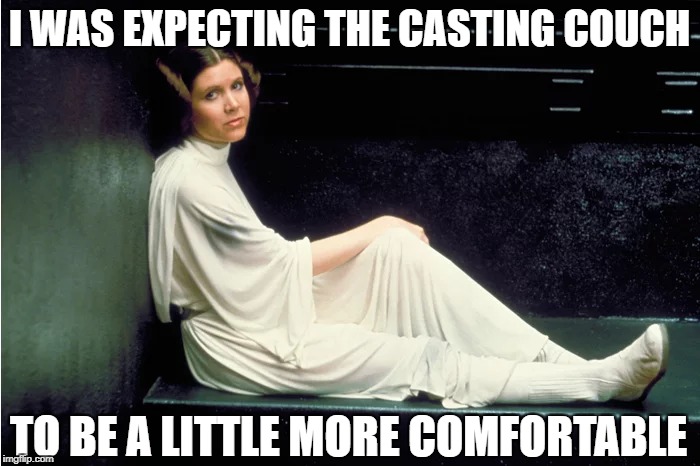 I WAS EXPECTING THE CASTING COUCH TO BE A LITTLE MORE COMFORTABLE | made w/ Imgflip meme maker