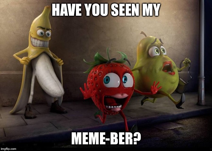 Is this more common now? | HAVE YOU SEEN MY; MEME-BER? | image tagged in food,food week,nsfw | made w/ Imgflip meme maker