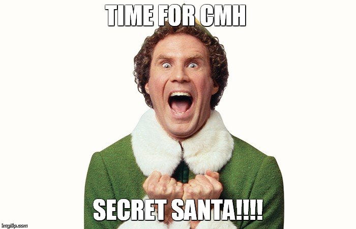 Buddy the elf excited | TIME FOR CMH; SECRET SANTA!!!! | image tagged in buddy the elf excited | made w/ Imgflip meme maker
