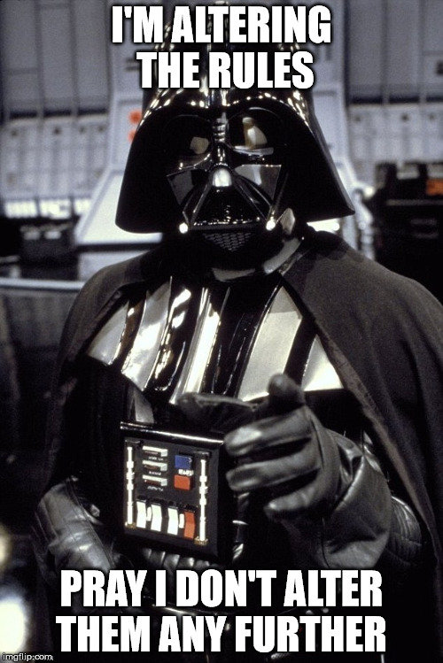 I'M ALTERING THE RULES; PRAY I DON'T ALTER THEM ANY FURTHER | made w/ Imgflip meme maker