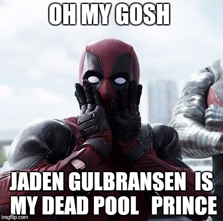 Deadpool Surprised | OH MY GOSH; JADEN GULBRANSEN  IS MY DEAD POOL   PRINCE | image tagged in memes,deadpool surprised | made w/ Imgflip meme maker