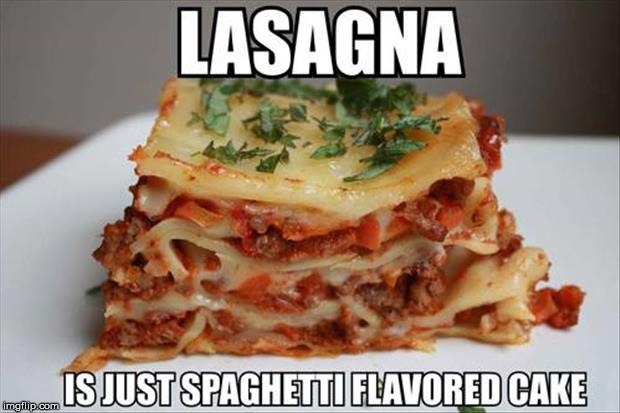 Food week realizations | image tagged in food week,lasagna,spaghetti,funny | made w/ Imgflip meme maker