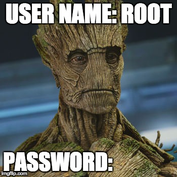 I am Groot | USER NAME: ROOT PASSWORD: | image tagged in i am groot | made w/ Imgflip meme maker