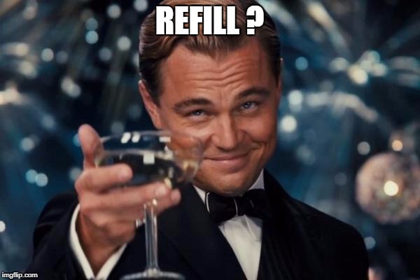 Leonardo Dicaprio Cheers Meme | REFILL ? | image tagged in memes,leonardo dicaprio cheers | made w/ Imgflip meme maker