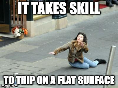 Scarlet falling | IT TAKES SKILL; TO TRIP ON A FLAT SURFACE | image tagged in scarlet falling | made w/ Imgflip meme maker
