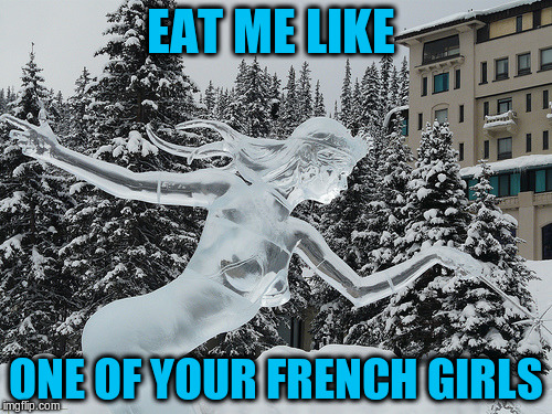 EAT ME LIKE ONE OF YOUR FRENCH GIRLS | made w/ Imgflip meme maker