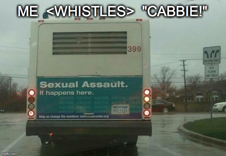 Uh...yeah. If you could just...NOT | ME  <WHISTLES>  "CABBIE!" | image tagged in janey mack meme,flirty meme,funny,cabbie,bus,sexual assault | made w/ Imgflip meme maker