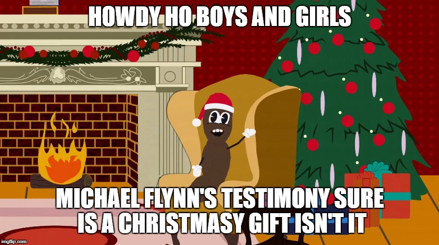 HOWDY HO BOYS AND GIRLS; MICHAEL FLYNN'S TESTIMONY SURE IS A CHRISTMASY GIFT ISN'T IT | image tagged in howdy ho donnie | made w/ Imgflip meme maker