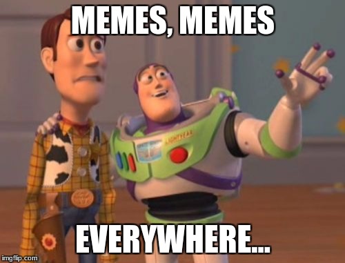X, X Everywhere Meme | MEMES, MEMES EVERYWHERE... | image tagged in memes,x x everywhere | made w/ Imgflip meme maker