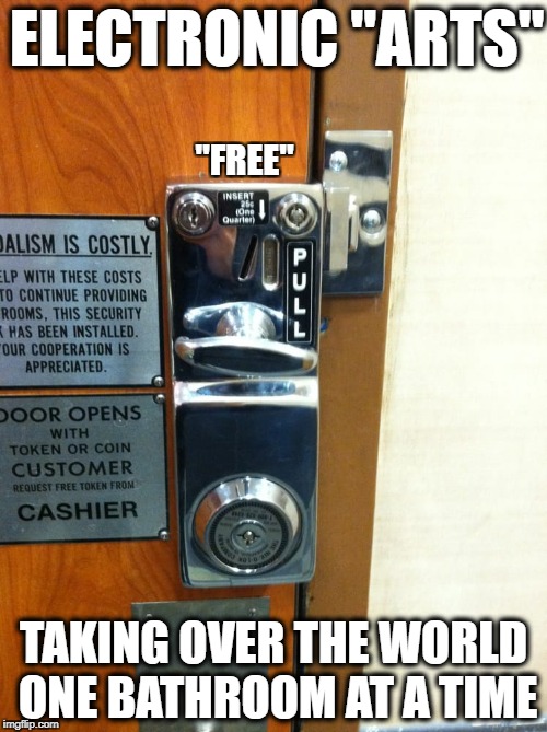 Bathroom DLC | ELECTRONIC "ARTS"; "FREE"; TAKING OVER THE WORLD ONE BATHROOM AT A TIME | image tagged in electronic arts,bathroom,video games,memes,funny,cancer | made w/ Imgflip meme maker