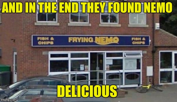 AND IN THE END THEY FOUND NEMO DELICIOUS | made w/ Imgflip meme maker