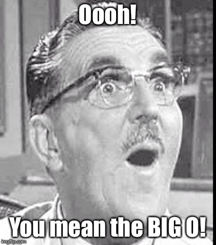 Oooh! You mean the BIG O! | made w/ Imgflip meme maker