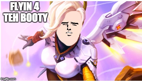 when u have a Genji  | FLYIN
4 TEH BOOTY | image tagged in overwatch memes,mercy | made w/ Imgflip meme maker