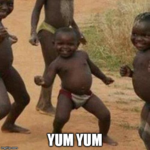 Third World Success Kid Meme | YUM YUM | image tagged in memes,third world success kid | made w/ Imgflip meme maker