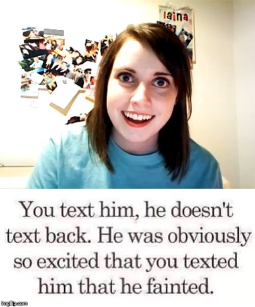 Obviously  | image tagged in overly attached girlfriend,faint,texted,texting,fainted | made w/ Imgflip meme maker