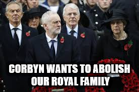 Corbyn - abolish our royal family | CORBYN WANTS TO ABOLISH OUR ROYAL FAMILY | image tagged in corbyn - abolish our royal family,queen,party of hate,meghan | made w/ Imgflip meme maker