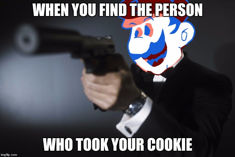 grand dad james bond | WHEN YOU FIND THE PERSON; WHO TOOK YOUR COOKIE | image tagged in grand dad james bond | made w/ Imgflip meme maker