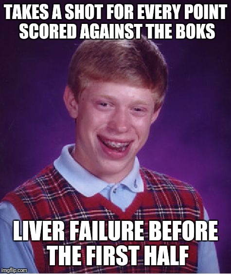 Bad Luck Brian | TAKES A SHOT FOR EVERY POINT SCORED AGAINST THE BOKS; LIVER FAILURE BEFORE THE FIRST HALF | image tagged in memes,bad luck brian | made w/ Imgflip meme maker