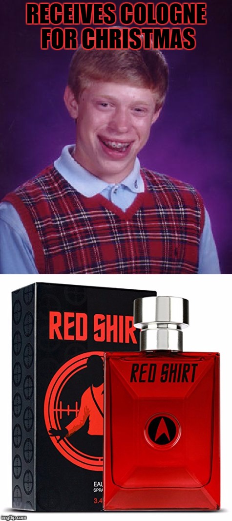 Thanks... | RECEIVES COLOGNE FOR CHRISTMAS | image tagged in bad luck brian,star trek,red shirt | made w/ Imgflip meme maker