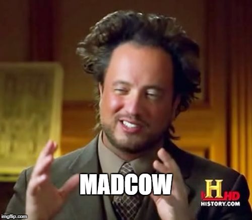 Ancient Aliens Meme | MADCOW | image tagged in memes,ancient aliens | made w/ Imgflip meme maker