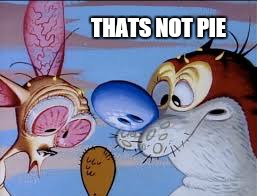 THATS NOT PIE | made w/ Imgflip meme maker
