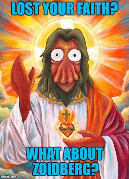 Futurama Week, November 26 - December 2, a BaconLord1 Event | LOST YOUR FAITH? WHAT ABOUT ZOIDBERG? | image tagged in zoidberg jesus,memes,futurama week,funny,futurama,dr zoidberg | made w/ Imgflip meme maker