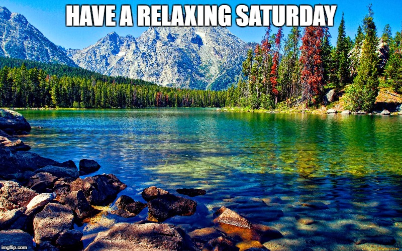 HAVE A RELAXING SATURDAY | made w/ Imgflip meme maker