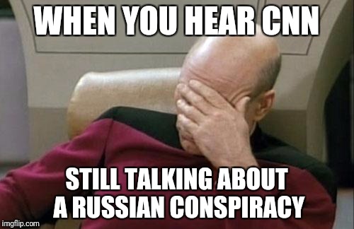 Captain Picard Facepalm Meme | WHEN YOU HEAR CNN; STILL TALKING ABOUT A RUSSIAN CONSPIRACY | image tagged in memes,captain picard facepalm | made w/ Imgflip meme maker