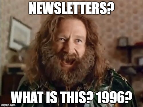 What Year Is It Meme | NEWSLETTERS? WHAT IS THIS? 1996? | image tagged in memes,what year is it | made w/ Imgflip meme maker