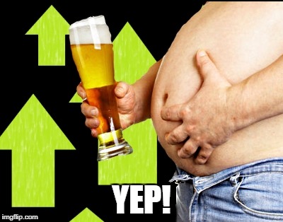 beer belly up vote | YEP! | image tagged in beer belly up vote | made w/ Imgflip meme maker