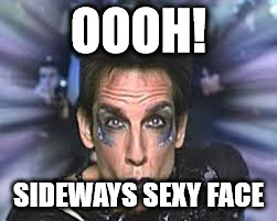 blue steel | OOOH! SIDEWAYS SEXY FACE | image tagged in blue steel | made w/ Imgflip meme maker