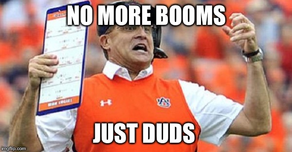 Auburn | NO MORE BOOMS; JUST DUDS | image tagged in haters | made w/ Imgflip meme maker