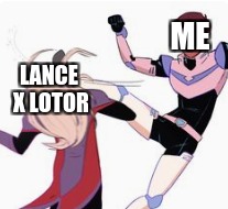 That ship is just......UnComfortable...*Shivers* | ME; LANCE X LOTOR | image tagged in lance,prince lotor,lotor,voltron,voltron legendary defender | made w/ Imgflip meme maker