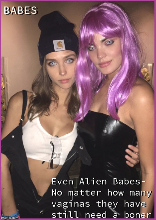 Alien Babes need your boner | image tagged in lol so funny,lol,funny memes,hot babes,babes,boners | made w/ Imgflip meme maker