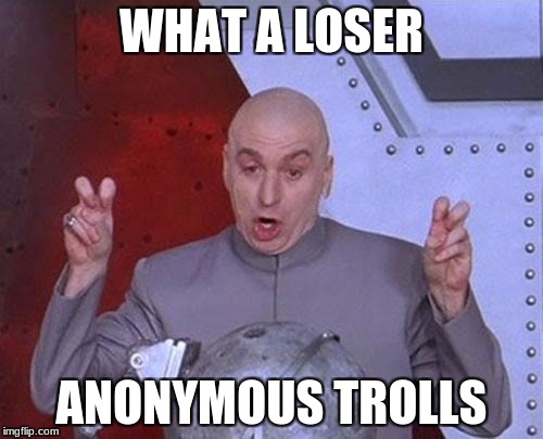 Dr Evil Laser | WHAT A LOSER; ANONYMOUS TROLLS | image tagged in memes,dr evil laser | made w/ Imgflip meme maker