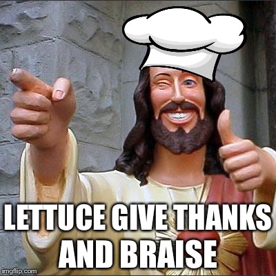 The Food Week Commandments | AND BRAISE; LETTUCE GIVE THANKS | image tagged in memes,buddy christ,food week | made w/ Imgflip meme maker