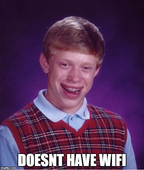 Bad Luck Brian Meme | DOESNT HAVE WIFI | image tagged in memes,bad luck brian | made w/ Imgflip meme maker