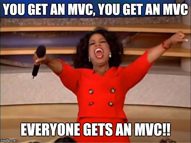 Oprah You Get A Meme | YOU GET AN MVC, YOU GET AN MVC; EVERYONE GETS AN MVC!! | image tagged in memes,oprah you get a | made w/ Imgflip meme maker