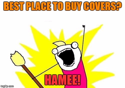 X All The Y Meme | BEST PLACE TO BUY COVERS? HAMEE! | image tagged in memes,x all the y | made w/ Imgflip meme maker