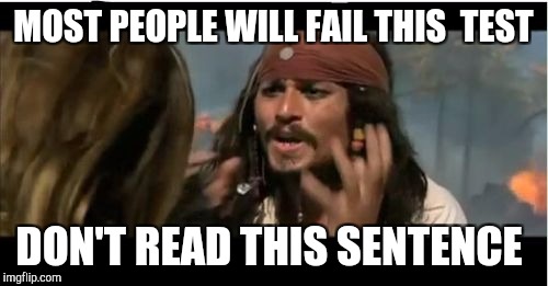 Well, I failed this test | MOST PEOPLE WILL FAIL THIS  TEST; DON'T READ THIS SENTENCE | image tagged in memes,why is the rum gone | made w/ Imgflip meme maker