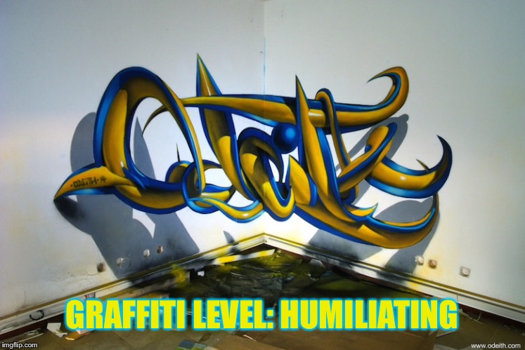 This is absolutely confusing... | GRAFFITI LEVEL: HUMILIATING | image tagged in confused,graffiti,omg | made w/ Imgflip meme maker